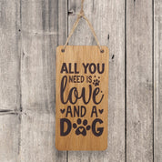 All you need is love and a dog wooden hanging sign (dog)