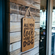 All you need is love and a dog wooden hanging sign (dog)
