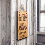 A Little Dirt Never Hurt. Wooden Hanging Sign  (Tractor)