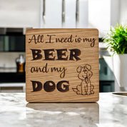 All I Need Is My Beer And My Dog