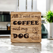 All I Need Is Coffee And My Dog