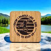 I Know I Paddle Like A Girl. Try To Keep Up. Wooden Drinks Coaster ( Paddle Boarding )