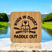 When In Doubt, Paddle Out Wooden Drinks Coaster ( Kayak )